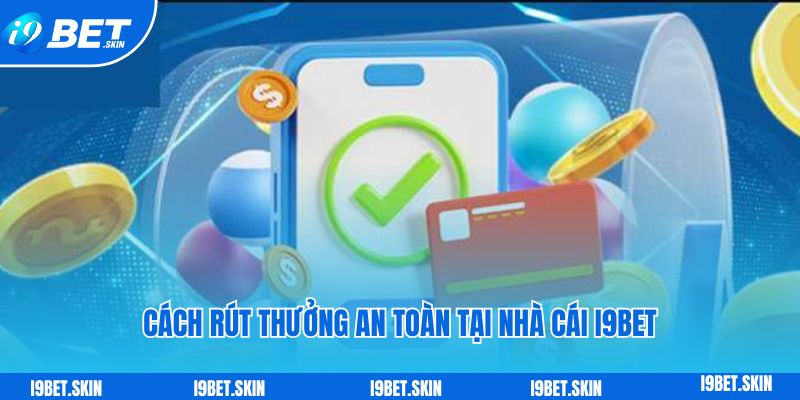 i9BET 41 Cách rút thưởng an toàn tại nhà cái i9bet