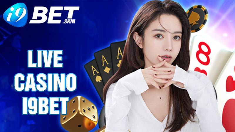 Live casino i9bet: Thế giới sòng bài trực tuyến trong tay bạn 1 Live casino i9bet