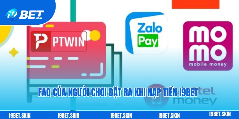 Nạp tiền i9bet: Cách thức chuyển tiền vào chơi game dễ dàng 6 nap tien I9bet FAQ cua